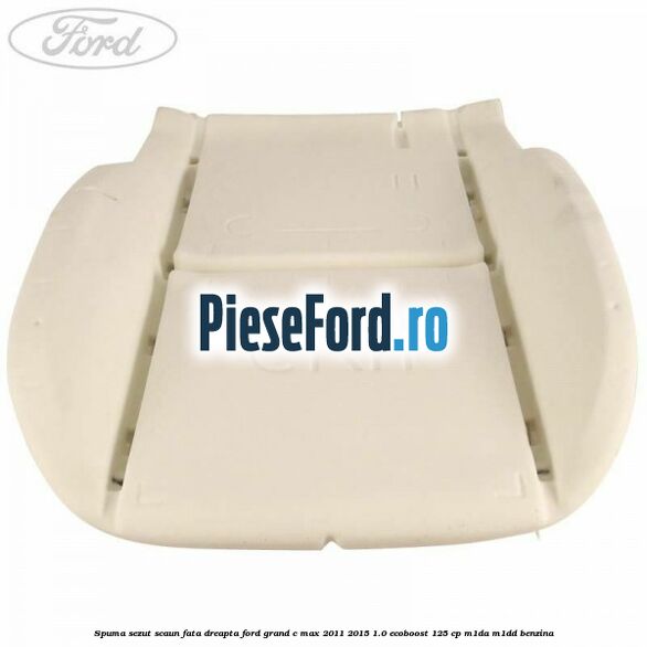 Spuma sezut scaun fata dreapta Ford Grand C-Max 2011-2015 1.0 EcoBoost 125 cp M1DA, M1DD benzina