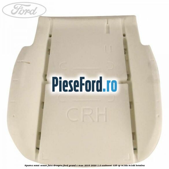 Spuma sezut scaun fata dreapta Ford Grand C-Max 2016-2020 1.0 EcoBoost 125 cp M1DA, M1DD benzina