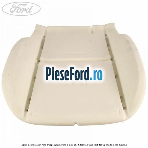 Spuma sezut scaun fata dreapta Ford Grand C-Max 2016-2020 1.0 EcoBoost 125 cp M1DA, M1DD benzina