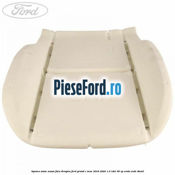 Spuma sezut scaun fata dreapta Ford Grand C-Max 2016-2020 1.5 TDCi 95 cp XXDA, XXDC diesel