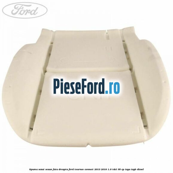 Spuma sezut scaun fata dreapta Ford Tourneo Connect 2013-2018 1.6 TDCi 95 cp TZGA, TZGB diesel