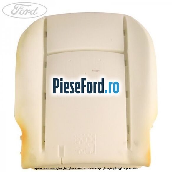 Spuma sezut scaun fata Ford Fiesta 2008-2012 1.4 97 cp RTJA, RTJB, SPJA, SPJC, SPJE benzina