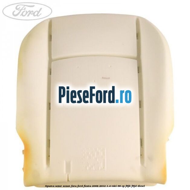 Spuma sezut scaun fata Ford Fiesta 2008-2012 1.4 TDCi 68 cp F6JB, F6JD diesel