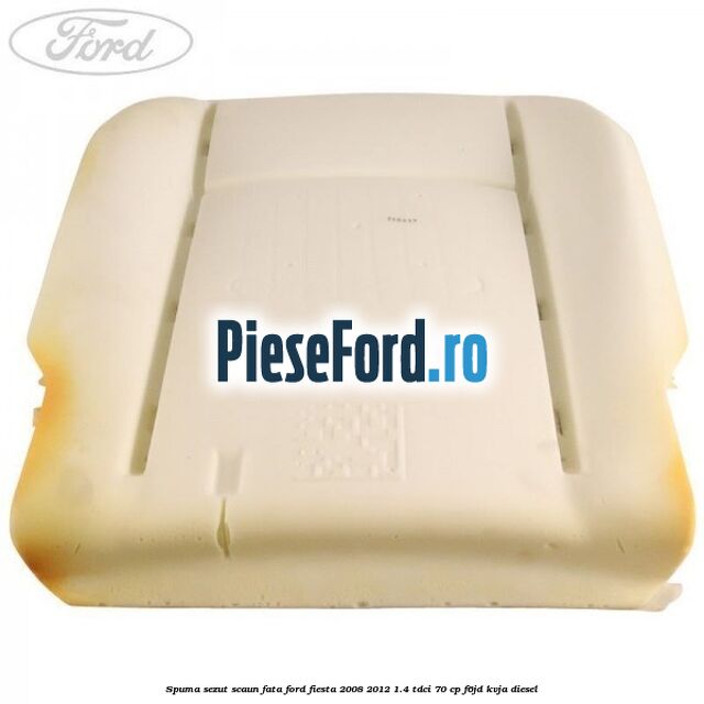 Spuma sezut scaun fata Ford Fiesta 2008-2012 1.4 TDCi 70 cp F6JD, KVJA diesel