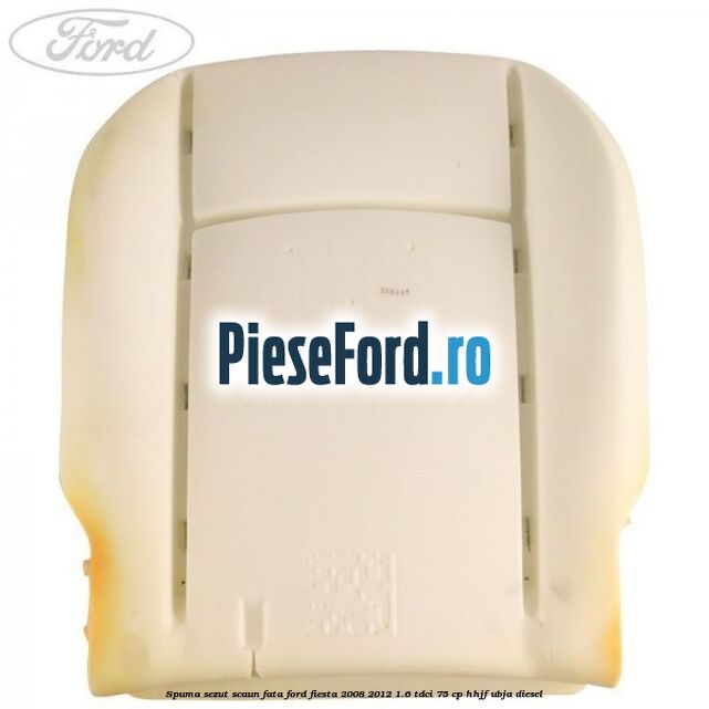 Spuma sezut scaun fata Ford Fiesta 2008-2012 1.6 TDCi 75 cp HHJF, UBJA diesel