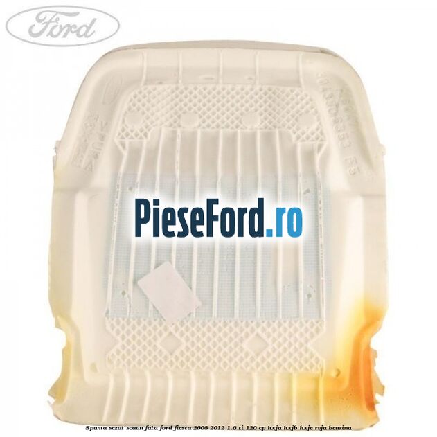 Spuma sezut scaun fata Ford Fiesta 2008-2012 1.6 Ti 120 cp HXJA, HXJB, HXJE, RVJA benzina