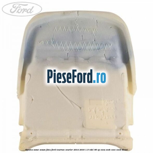 Spuma sezut scaun fata Ford Tourneo Courier 2014-2018 1.5 TDCi 95 cp XVCA, XVCB, XVCC, XVCD diesel