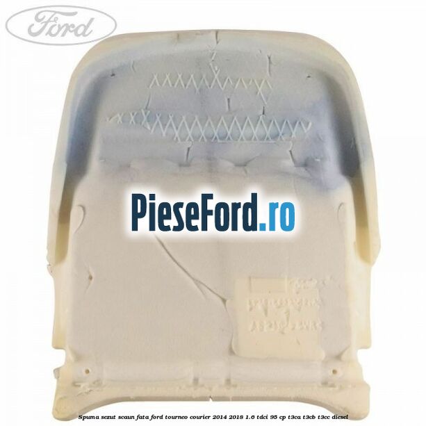 Spuma sezut scaun fata Ford Tourneo Courier 2014-2018 1.6 TDCi 95 cp T3CA, T3CB, T3CC diesel