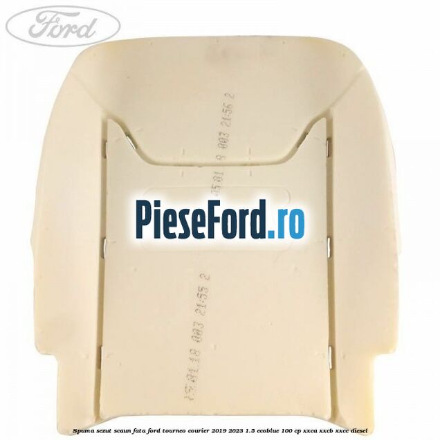 Spuma sezut scaun fata Ford Tourneo Courier 2019-2023 1.5 EcoBlue 100 cp XXCA, XXCB, XXCC diesel
