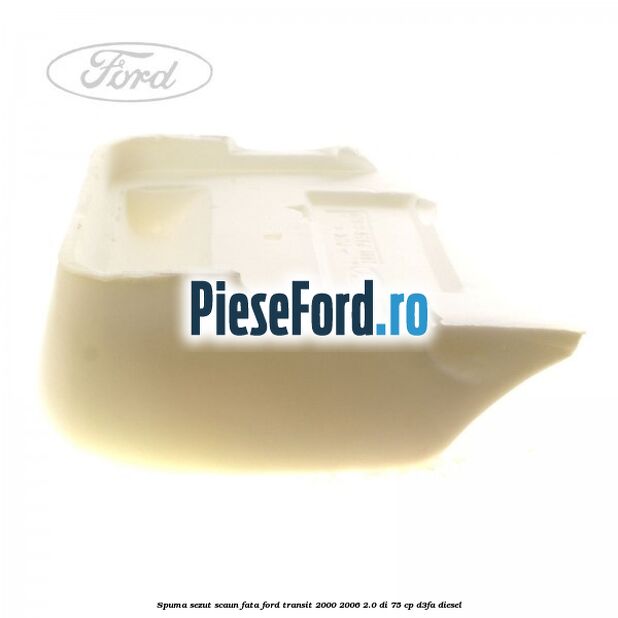 Spuma sezut scaun fata Ford Transit 2000-2006 2.0 DI 75 cp D3FA diesel