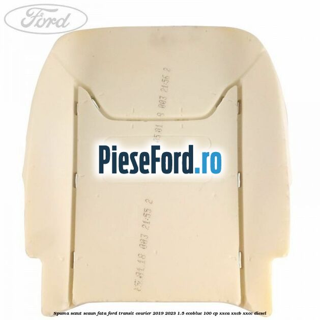 Spuma sezut scaun fata Ford Transit Courier 2019-2023 1.5 EcoBlue 100 cp XXCA, XXCB, XXCC diesel