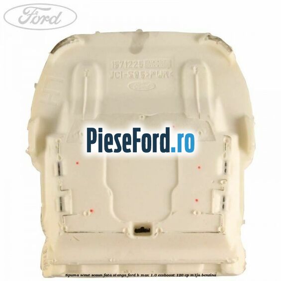 Spuma sezut scaun fata stanga Ford B-Max 1.0 EcoBoost 120 cp M1JA benzina