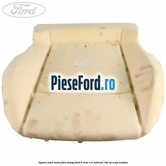 Spuma sezut scaun fata stanga Ford B-Max 1.0 EcoBoost 120 cp M1JA benzina
