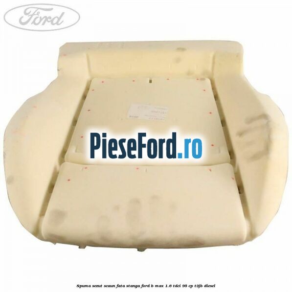 Spuma sezut scaun fata stanga Ford B-Max 1.6 TDCi 95 cp T3JB diesel