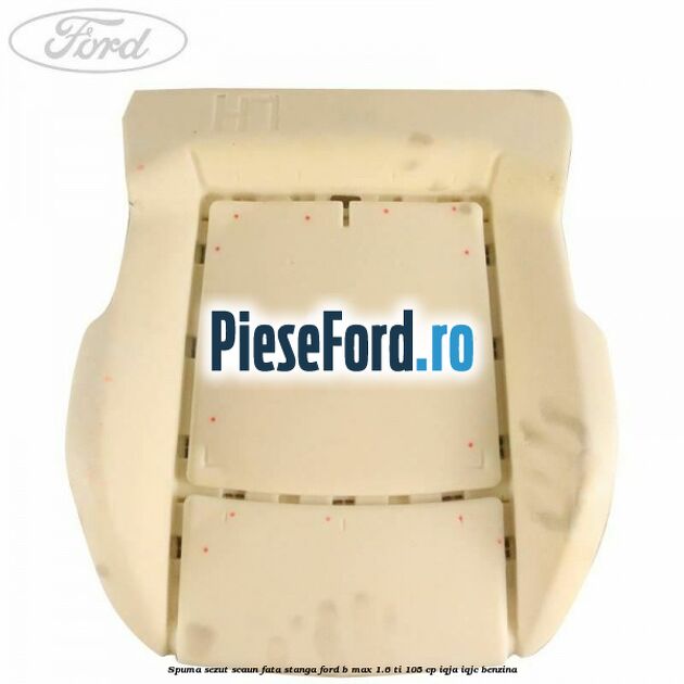 Spuma sezut scaun fata stanga Ford B-Max 1.6 Ti 105 cp IQJA, IQJC benzina