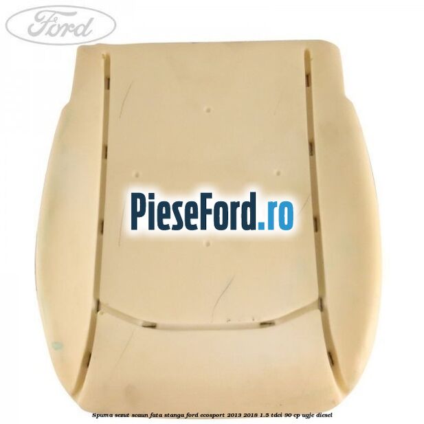Spuma sezut scaun fata stanga Ford EcoSport 2013-2018 1.5 TDCi 90 cp UGJE diesel