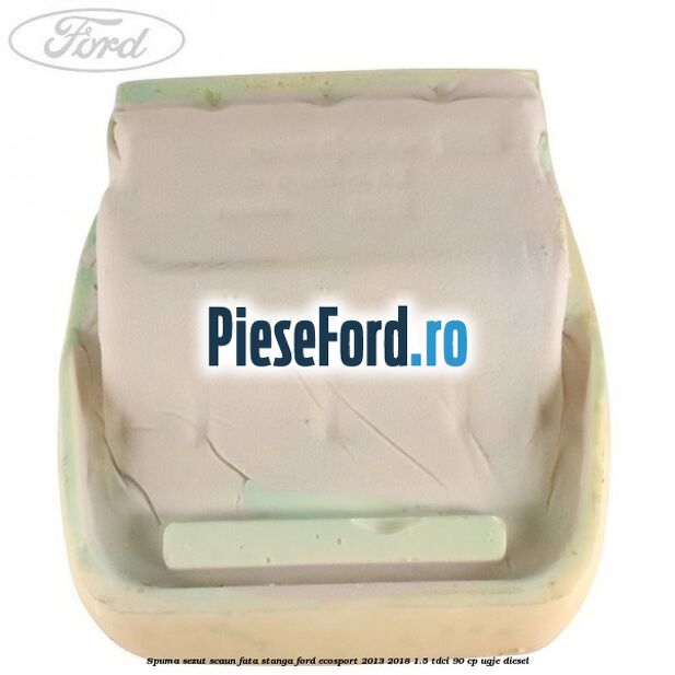 Spuma sezut scaun fata stanga Ford EcoSport 2013-2018 1.5 TDCi 90 cp UGJE diesel