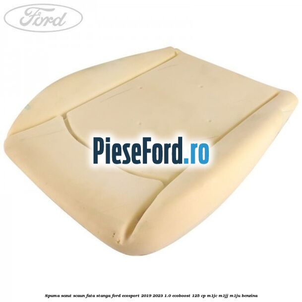 Spuma sezut scaun fata stanga Ford EcoSport 2019-2023 1.0 EcoBoost 125 cp M1JC, M1JJ, M1JU benzina