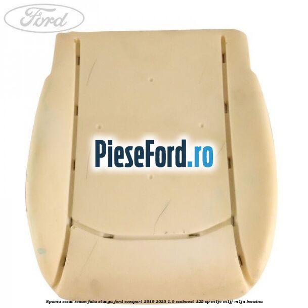 Spuma sezut scaun fata stanga Ford EcoSport 2019-2023 1.0 EcoBoost 125 cp M1JC, M1JJ, M1JU benzina