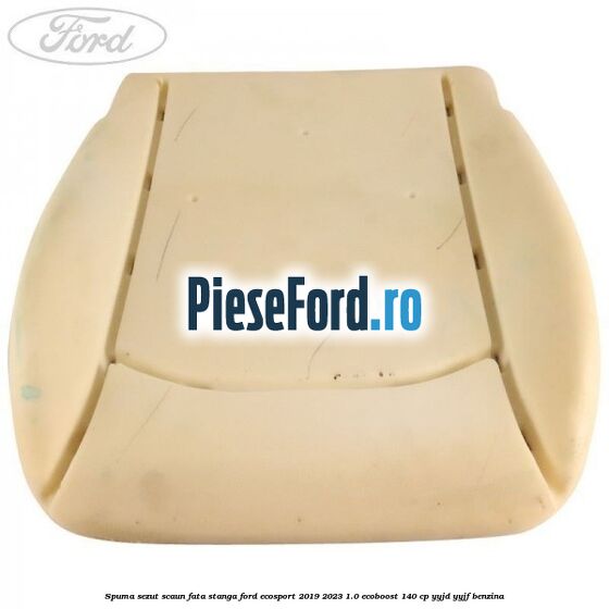 Spuma sezut scaun fata stanga Ford EcoSport 2019-2023 1.0 EcoBoost 140 cp YYJD, YYJF benzina