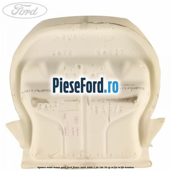 Spuma sezut scaun gata Ford Fiesta 2002-2005 1.25 16V 70 cp M7JA, M7JB benzina