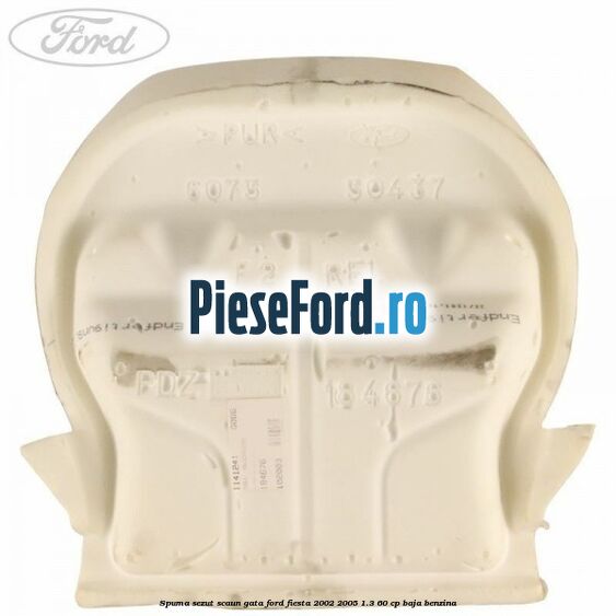 Spuma sezut scaun gata Ford Fiesta 2002-2005 1.3 60 cp BAJA benzina