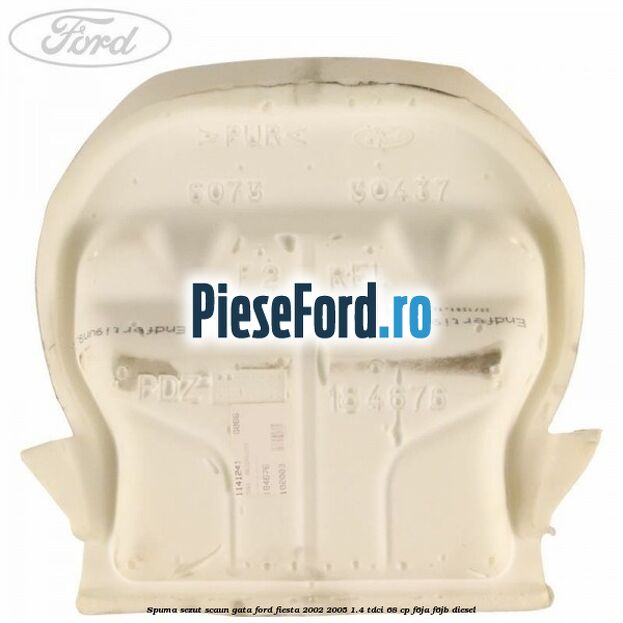 Spuma sezut scaun gata Ford Fiesta 2002-2005 1.4 TDCi 68 cp F6JA, F6JB diesel