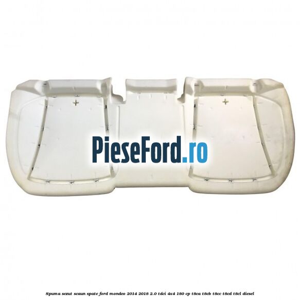 Spuma sezut scaun spate Ford Mondeo 2014-2018 2.0 TDCi 4x4 180 cp T8CA, T8CB, T8CC, T8CD, T8CL diesel