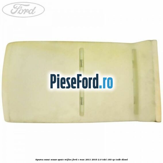 Spuma sezut scaun spate mijloc Ford C-Max 2011-2015 2.0 TDCi 163 cp TXDB diesel
