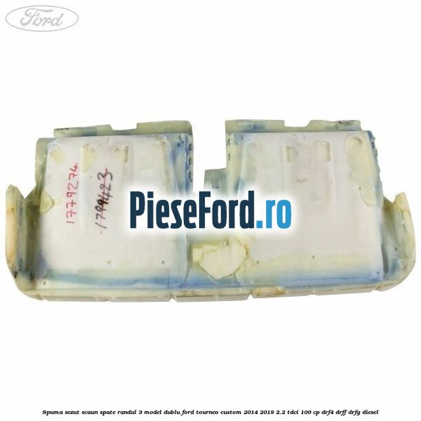 Spuma sezut scaun spate randul 3 model dublu Ford Tourneo Custom 2014-2018 2.2 TDCi 100 cp DRF4, DRFF, DRFG diesel
