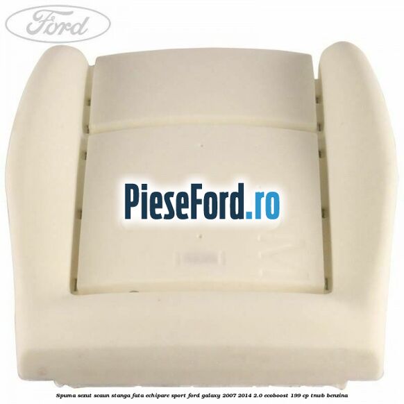 Spuma sezut scaun stanga fata echipare sport Ford Galaxy 2007-2014 2.0 EcoBoost 199 cp TNWB benzina