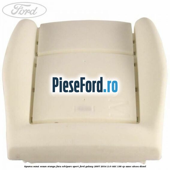 Spuma sezut scaun stanga fata echipare sport Ford Galaxy 2007-2014 2.0 TDCi 136 cp AZWC, UKWA diesel