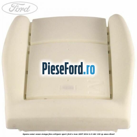 Spuma sezut scaun stanga fata echipare sport Ford S-Max 2007-2014 2.0 TDCi 130 cp AZWA diesel