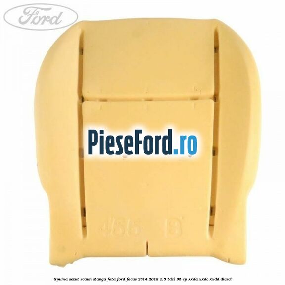 Spuma sezut scaun stanga fata Ford Focus 2014-2018 1.5 TDCi 95 cp XXDA, XXDC, XXDD diesel