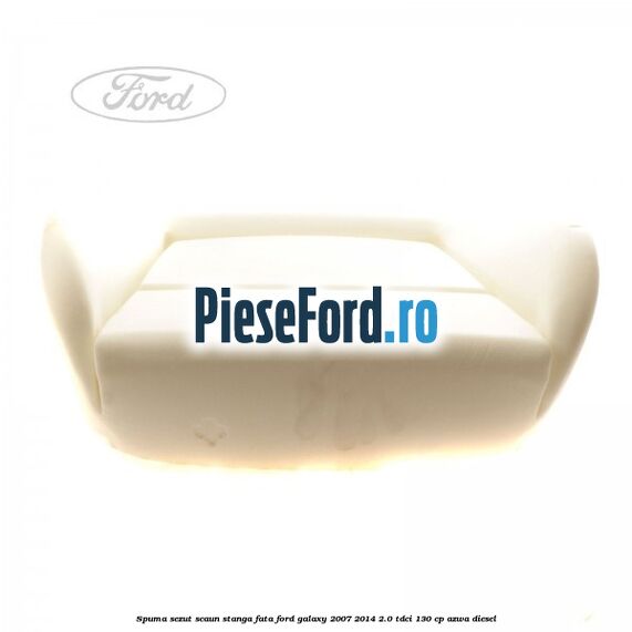 Spuma sezut scaun stanga fata Ford Galaxy 2007-2014 2.0 TDCi 130 cp AZWA diesel
