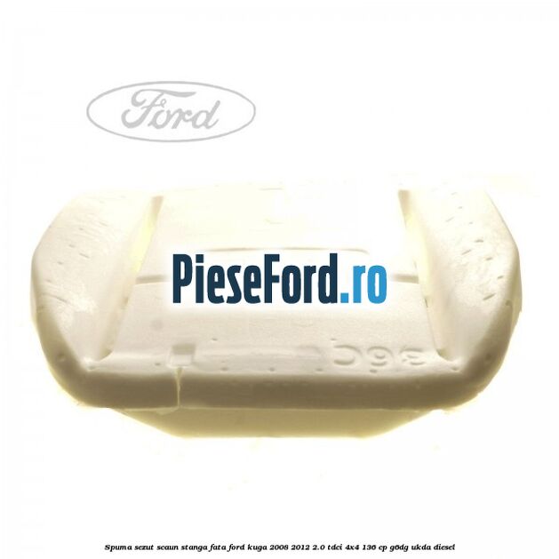 Spuma sezut scaun stanga fata Ford Kuga 2008-2012 2.0 TDCi 4x4 136 cp G6DG, UKDA diesel