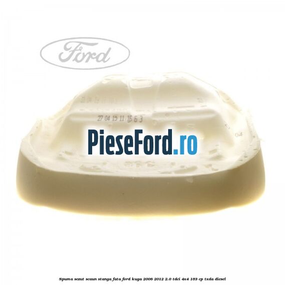 Spuma sezut scaun stanga fata Ford Kuga 2008-2012 2.0 TDCI 4x4 163 cp Spuma sezut scaun stanga fata Ford Kuga 2008-2012 2.0 TDCI 4x4 163 cp TXDA diesel