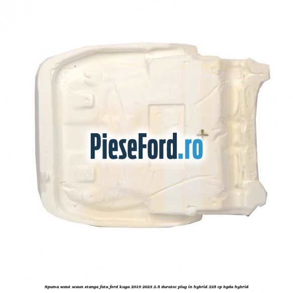 Spuma sezut scaun stanga fata Ford Kuga 2019-2023 2.5 Duratec Plug-in-Hybrid 225 cp BGDA hybrid