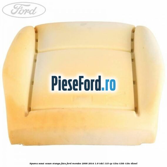 Spuma sezut scaun stanga fata Ford Mondeo 2008-2014 1.6 TDCi 115 cp T1BA, T1BB, T1BC diesel