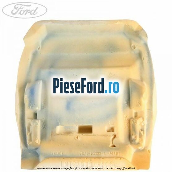 Spuma sezut scaun stanga fata Ford Mondeo 2008-2014 1.8 TDCi 100 cp Spuma sezut scaun stanga fata Ford Mondeo 2008-2014 1.8 TDCi 100 cp FFBA diesel