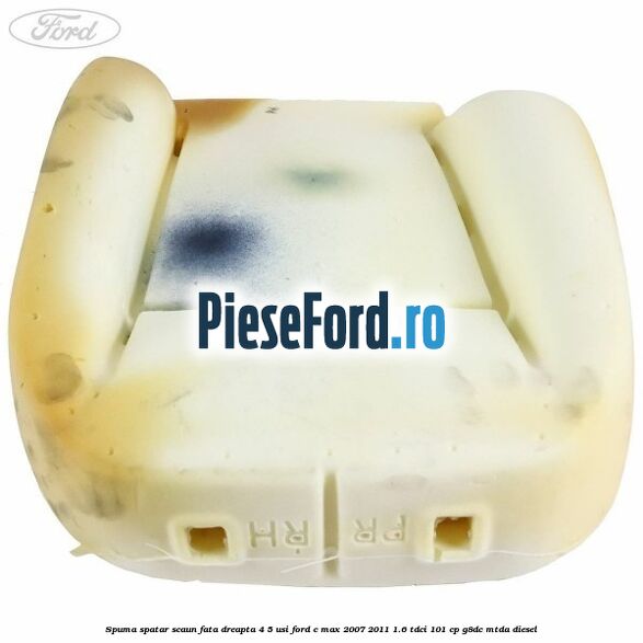 Spuma spatar scaun fata dreapta 4/5 usi Ford C-Max 2007-2011 1.6 TDCi 101 cp G8DC, MTDA diesel
