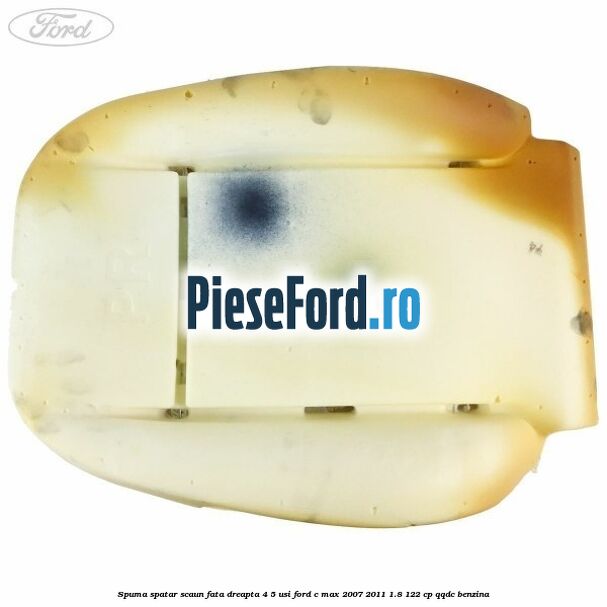 Spuma spatar scaun fata dreapta 4/5 usi Ford C-Max 2007-2011 1.8 122 cp Spuma spatar scaun fata dreapta 4/5 usi Ford C-Max 2007-2011 1.8 122 cp QQDC benzina