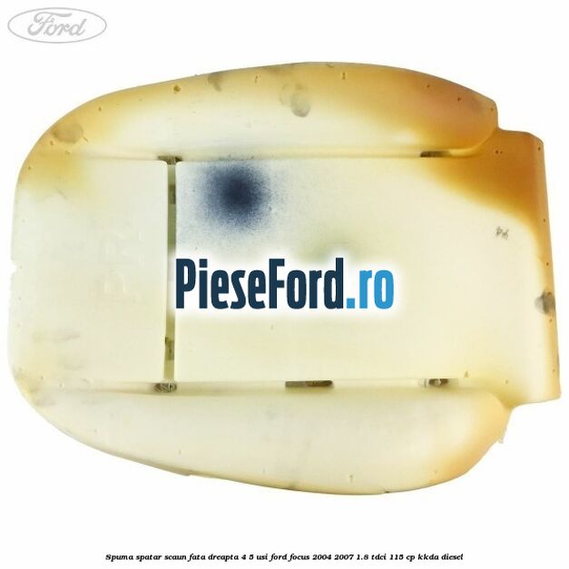 Spuma spatar scaun fata dreapta 4/5 usi Ford Focus 2004-2007 1.8 TDCi 115 cp KKDA diesel
