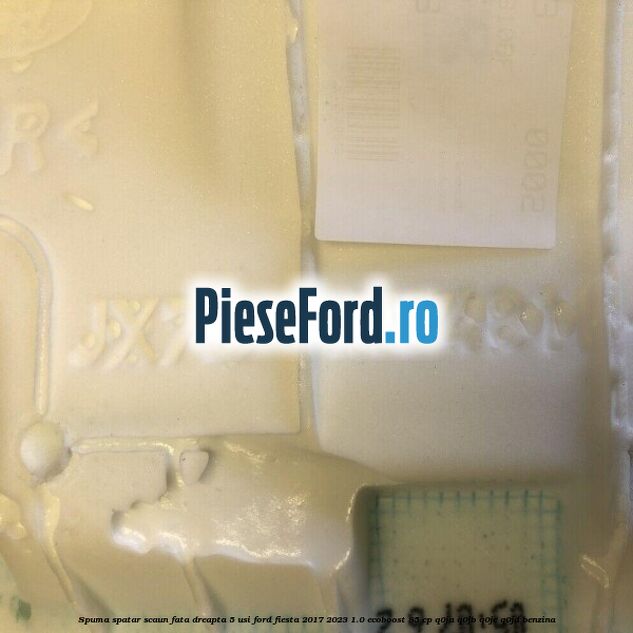 Spuma spatar scaun fata dreapta 5 usi Ford Fiesta 2017-2023 1.0 EcoBoost 85 cp Q0JA, Q0JB, Q0JC, Q0JD benzina