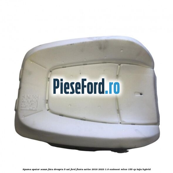 Spuma spatar scaun fata dreapta 5 usi Ford Fiesta Active 2018-2023 1.0 EcoBoost mHEV 155 cp BZJA Hybrid