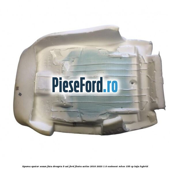 Spuma spatar scaun fata dreapta 5 usi Ford Fiesta Active 2018-2023 1.0 EcoBoost mHEV 155 cp Spuma spatar scaun fata dreapta 5 usi Ford Fiesta Active 2018-2023 1.0 EcoBoost mHEV 155 cp BZJA Hybrid