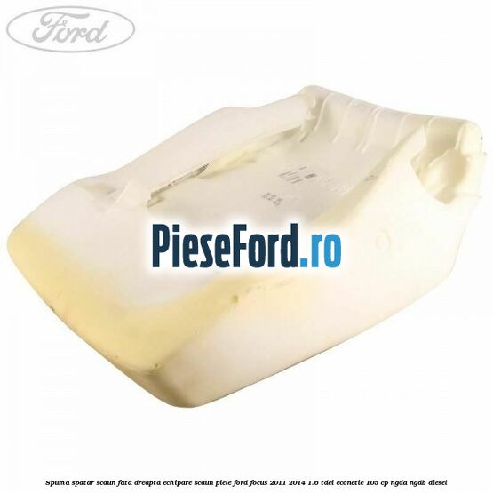 Spuma spatar scaun fata dreapta echipare scaun piele Ford Focus 2011-2014 1.6 TDCi ECOnetic 105 cp NGDA, NGDB diesel