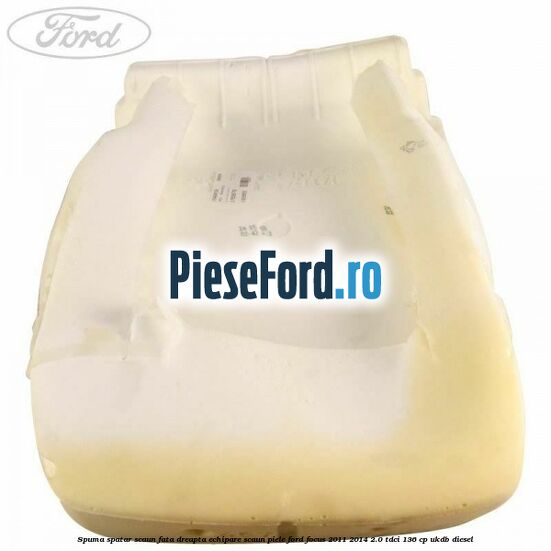 Spuma spatar scaun fata dreapta echipare scaun piele Ford Focus 2011-2014 2.0 TDCi 136 cp UKDB diesel
