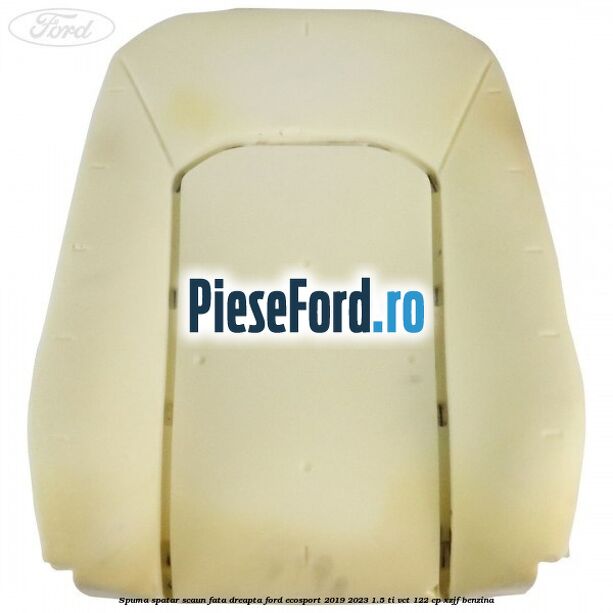 Spuma spatar scaun fata dreapta Ford EcoSport 2019-2023 1.5 Ti-VCT 122 cp XZJF benzina