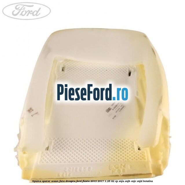Spuma spatar scaun fata dreapta Ford Fiesta 2013-2017 1.25 82 cp SNJA, SNJB, SNJC, SNJD benzina